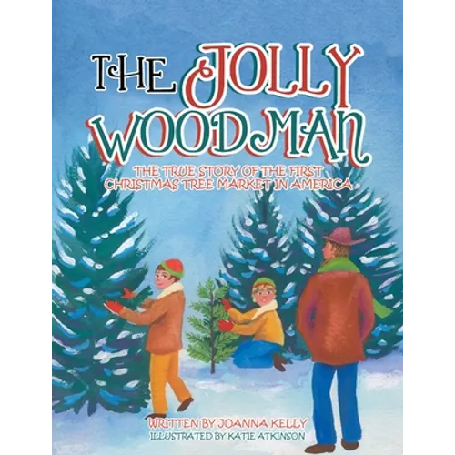 The Jolly Woodman: The True Story of the First Christmas Tree Market in America - Paperback