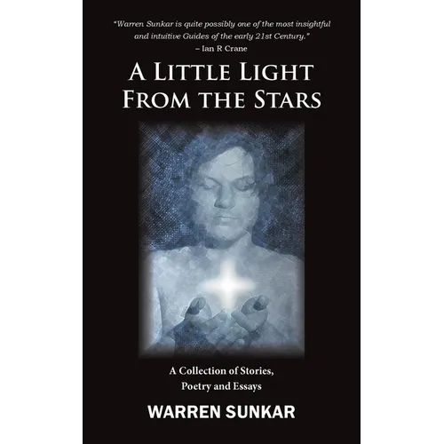 A Little Light From The Stars: A Collection of Stories, Poetry and Essays - Paperback