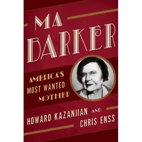 Ma Barker: America's Most Wanted Mother