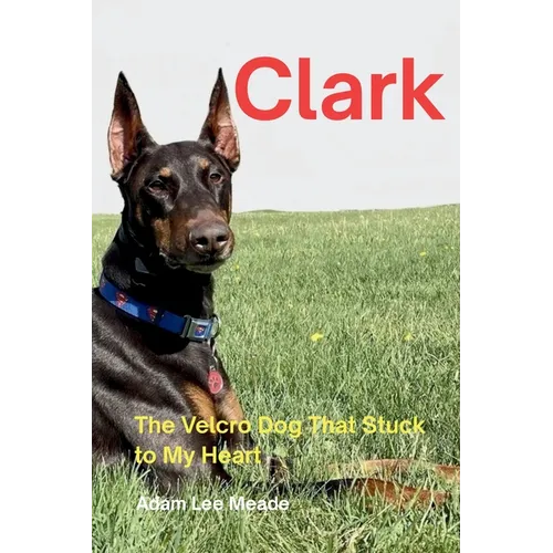 Clark: The Velcro Dog That Stuck to My Heart - Paperback