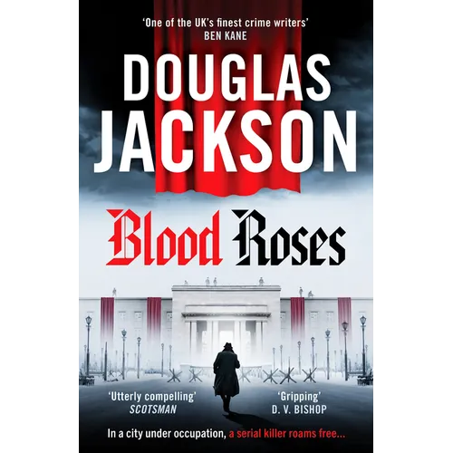 Blood Roses: Introducing 'The Natural Heir to Kerr's Bernie Gunther' - Paperback