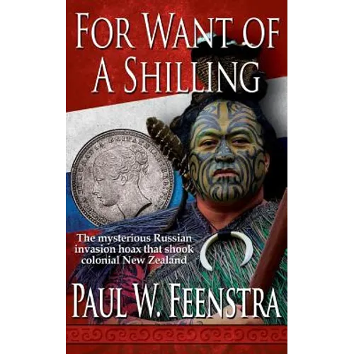 For Want of a Shilling: A New Zealand Historical Novel of Naval Adventure and Political Intrigue - Paperback