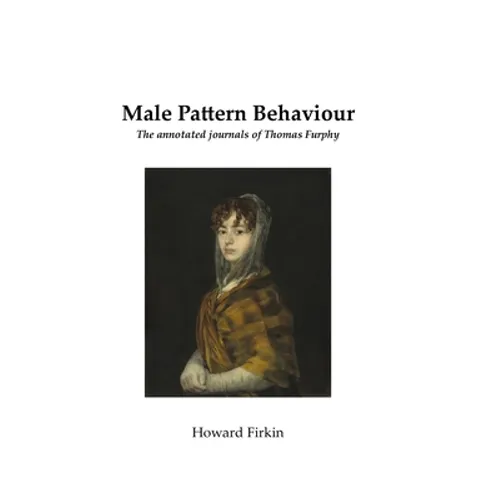 Male Pattern Behaviour: The annotated journals of Thomas Furphy - Paperback