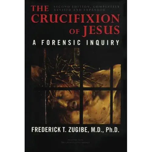 The Crucifixion of Jesus, Completely Revised and Expanded: A Forensic Inquiry - Hardcover