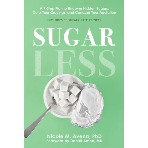 Sugarless: A 7-Step Plan to Uncover Hidden Sugars, Curb Your Cravings, and Conquer Your Addiction - Hardcover