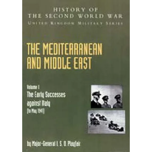 Mediterranean and Middle East Volume I: The Early Successes against Italy (to May 1941): HISTORY OF THE SECOND WORLD WAR: UNITED KINGDOM MILITARY SERI - Paperback