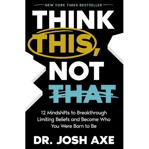 Think This, Not That: 12 Mindshifts to Breakthrough Limiting Beliefs and Become Who You Were Born to Be - Paperback