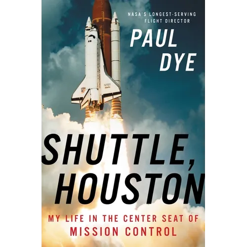 Shuttle, Houston: My Life in the Center Seat of Mission Control - Hardcover