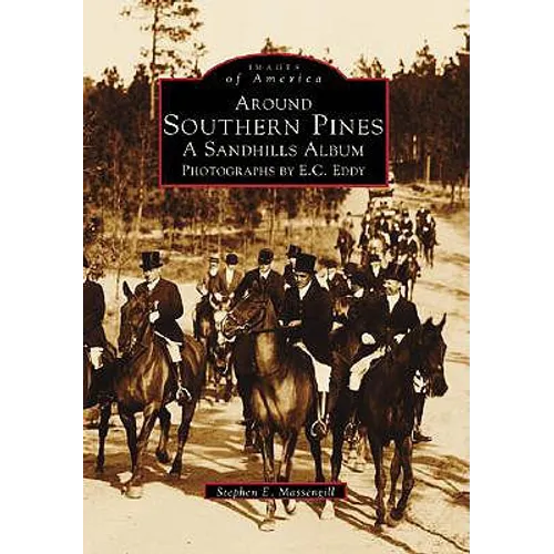 Around Southern Pines: A Sandhills Album, Photographs by E.C. Eddy - Paperback