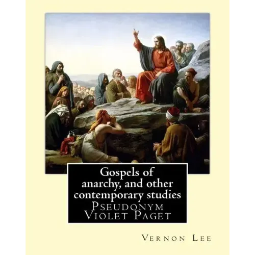Gospels of anarchy, and other contemporary studies By: Vernon Lee: Vernon Lee was the pseudonym of the British writer Violet Paget (14 October 1856 - - Paperback