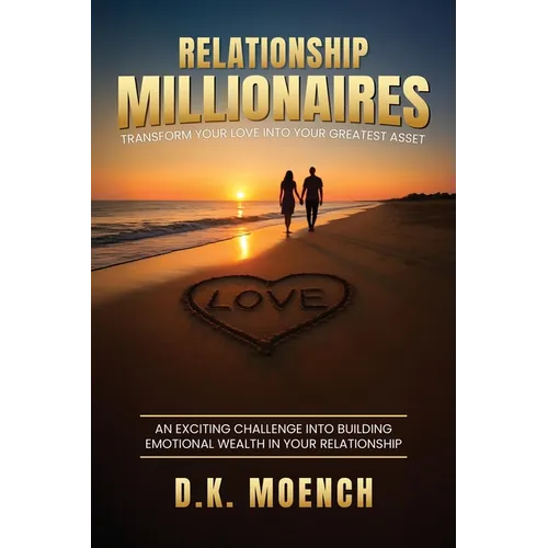 Relationship Millionaires: Transform Your Love Into Your Greatest Asset - Paperback
