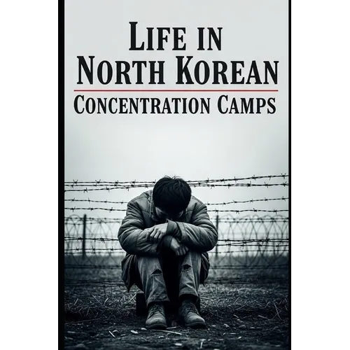Life in North Korea's Concentration Camps - Paperback