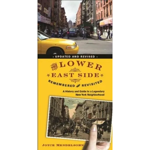 The Lower East Side Remembered and Revisited: A History and Guide to a Legendary New York Neighborhood