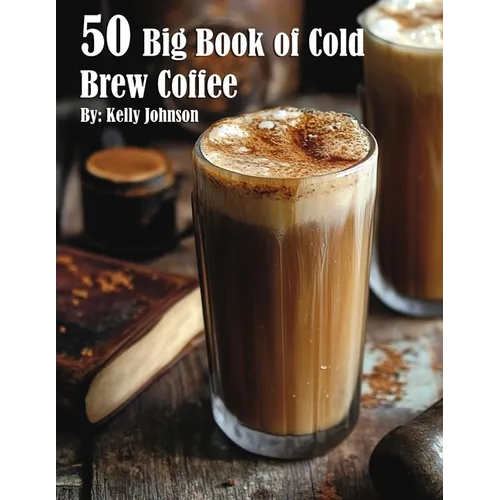 50 Big Book of Cold Brew Coffee Recipes - Paperback