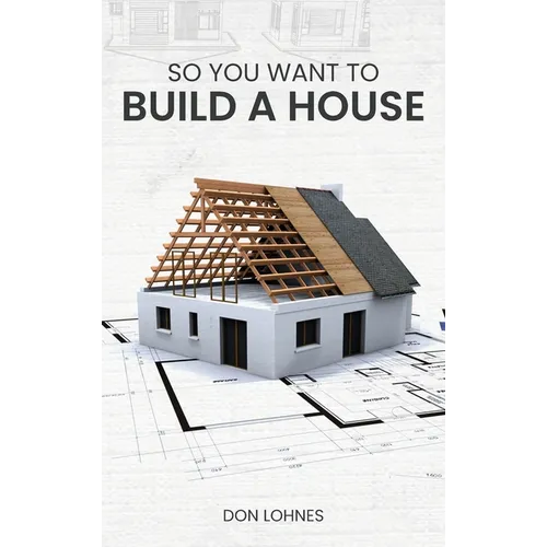 So You Want to Build a House - Hardcover