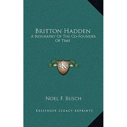 Britton Hadden: A Biography Of The Co-Founder Of Time - Hardcover