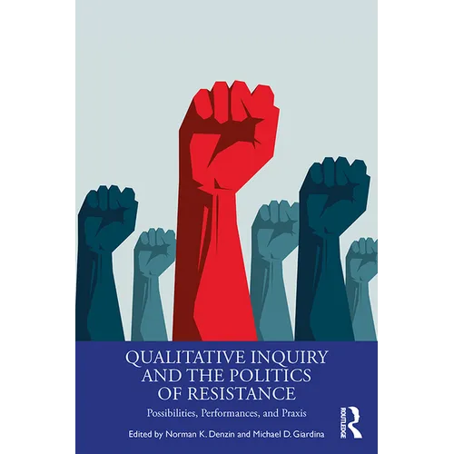 Qualitative Inquiry and the Politics of Resistance: Possibilities, Performances, and Praxis - Paperback
