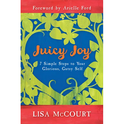 Juicy Joy: 7 Simple Steps to Your Glorious, Gutsy Self - Paperback