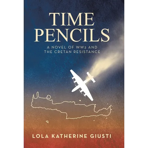 Time Pencils: A Novel of WW2 and the Cretan Resistance - Hardcover