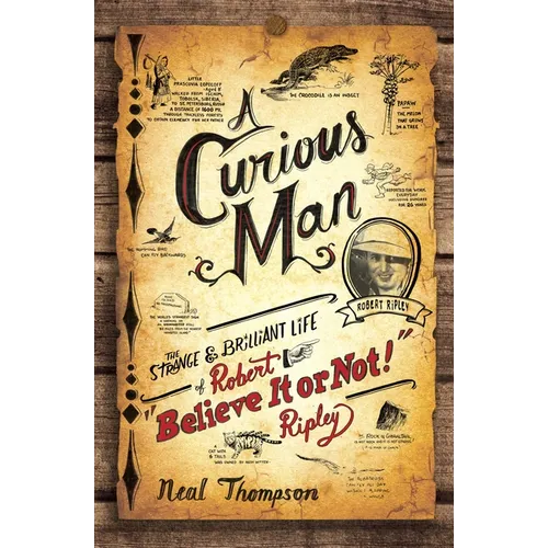 A Curious Man: The Strange and Brilliant Life of Robert Believe It or Not! Ripley