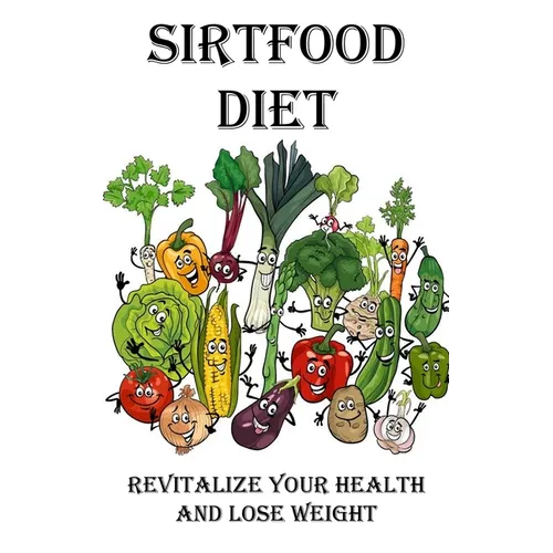 Sirtfood Diet: Revitalize Your Health and Lose Weight - Paperback