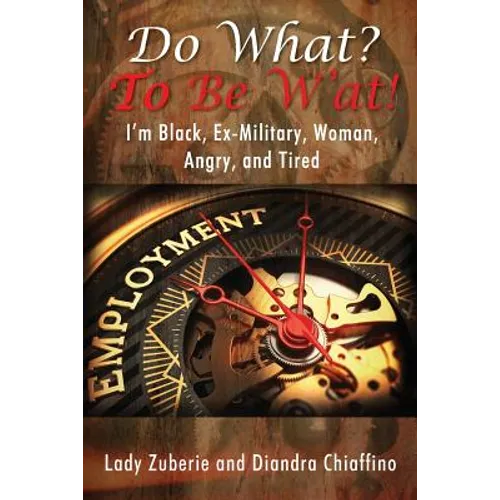 Do What? To BE W'AT! I'm Black, Ex-Military, Woman, Angry, and I'm Tired! - Paperback