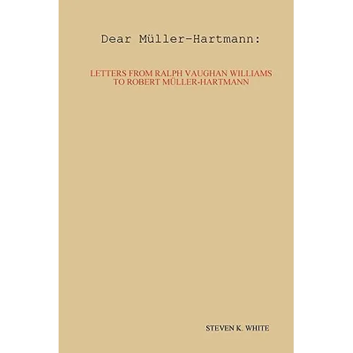 Dear Mller-Hartmann: Letters from Ralph Vaughan Williams to Robert Mller-Hartmann - Hardcover
