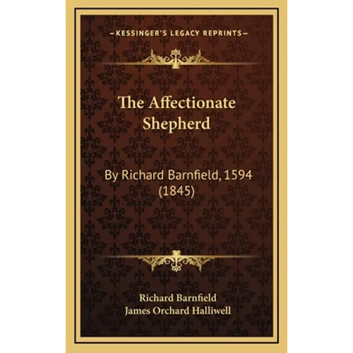The Affectionate Shepherd: By Richard Barnfield, 1594 (1845) - Hardcover