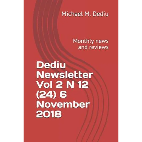 Dediu Newsletter Vol 2 N 12 (24) 6 November 2018: Monthly news and reviews - Paperback