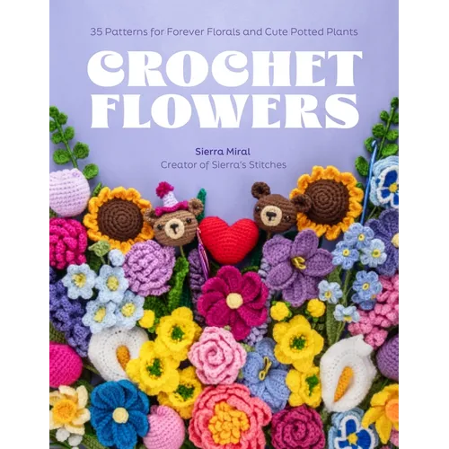 Crochet Flowers: 35 Patterns for Forever Florals and Cute Potted Plants - Paperback