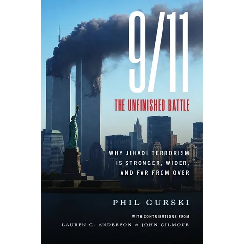9/11 The Unfinished Battle: Why Jihadi Terrorism Is Stronger, Wider, and Far From Over - Paperback