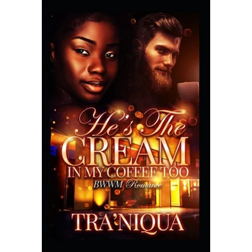 He's The Cream In My Coffee Too: A BWWM Romance Novella - Paperback