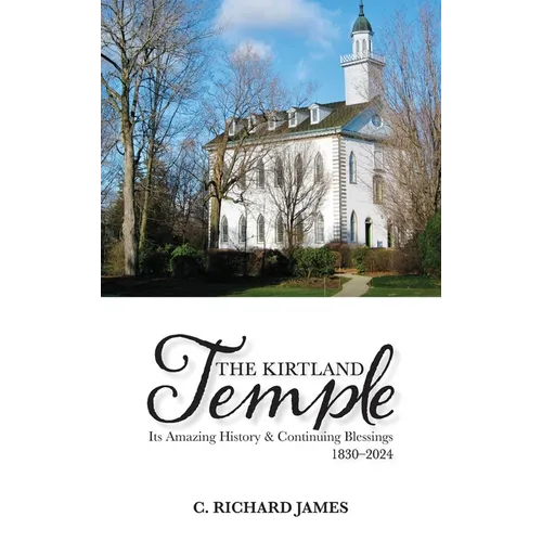 The Kirtland Temple: Its Amazing History & Continuing Blessings (1830-2024) - Hardcover