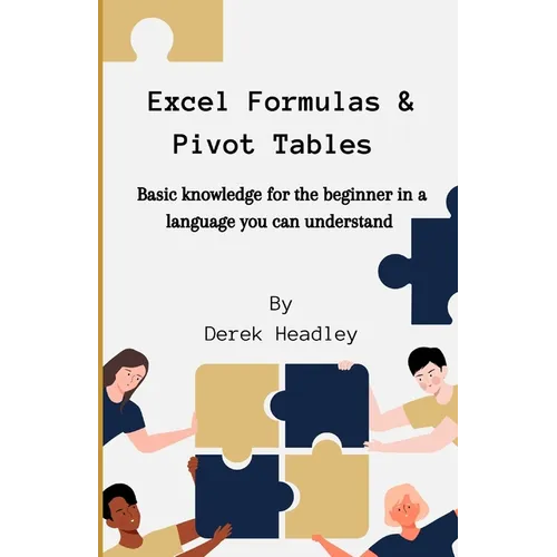 Excel Formulas & Pivot Tables: Basic knowledge for the beginner in a language you can understand - Paperback