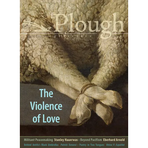 Plough Quarterly No. 27 - The Violence of Love - Paperback