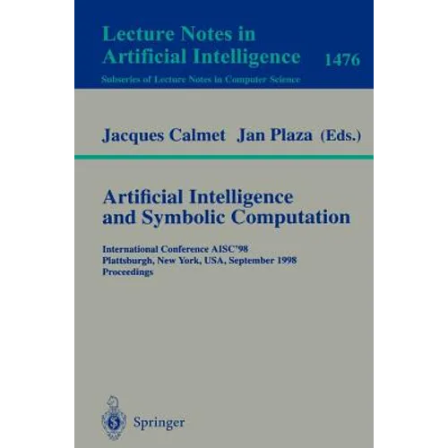 Artificial Intelligence and Symbolic Computation: International Conference Aisc'98, Plattsburgh, New York, Usa, September 16-18, 1998, Proceedings - Paperback