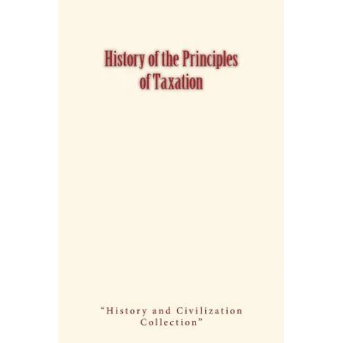 History of the Principles of Taxation - Paperback