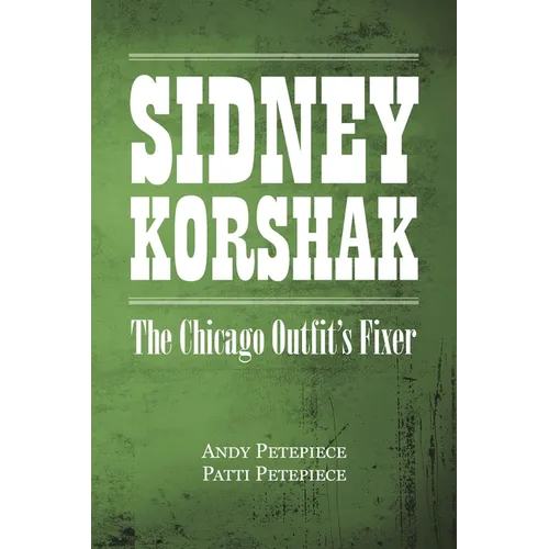 Sidney Korshak: The Chicago Outfit's Fixer - Paperback