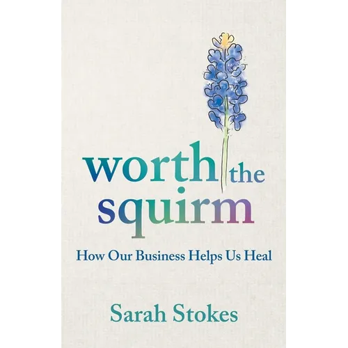 Worth the Squirm: How Our Business Helps Us Heal - Paperback