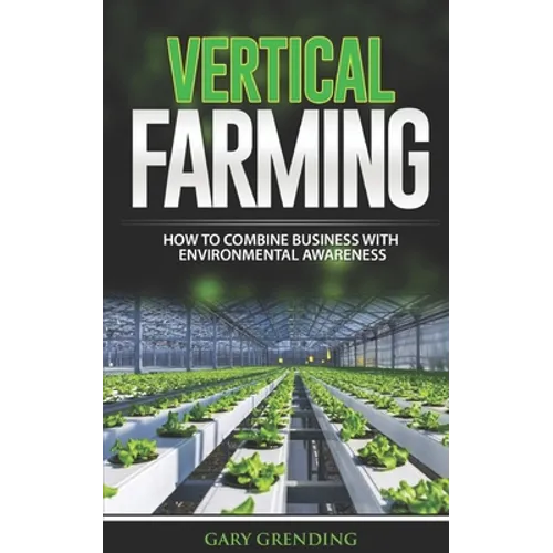Vertical Farming: How to combine business with environmental awareness - Paperback