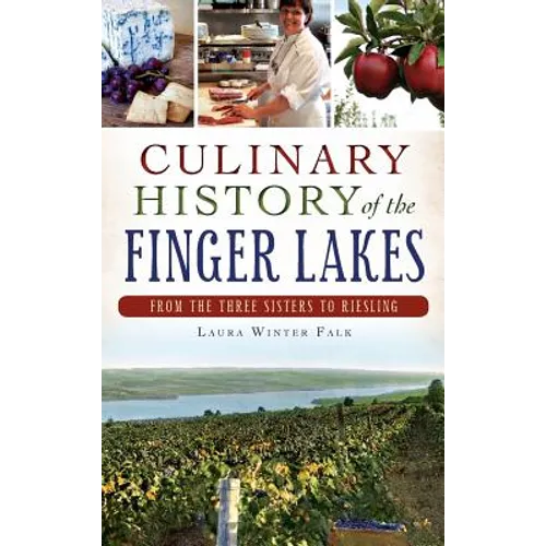 Culinary History of the Finger Lakes: From the Three Sisters to Riesling