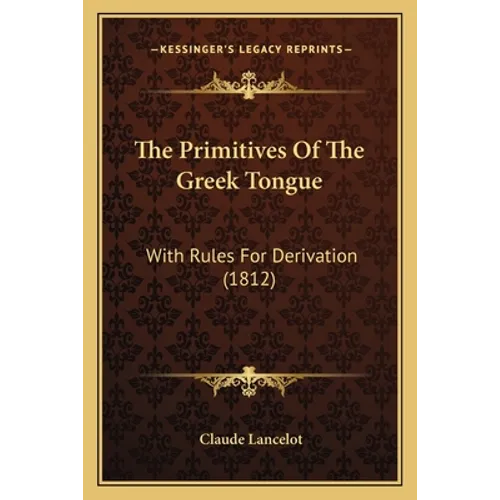 The Primitives Of The Greek Tongue: With Rules For Derivation (1812) - Paperback