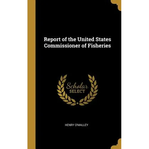 Report of the United States Commissioner of Fisheries - Hardcover