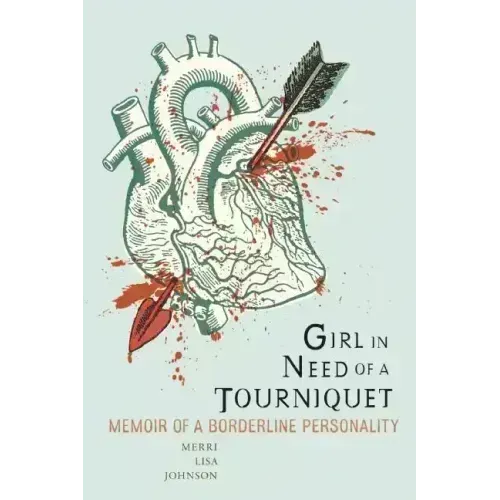 Girl in Need of a Tourniquet: Memoir of a Borderline Personality - Paperback