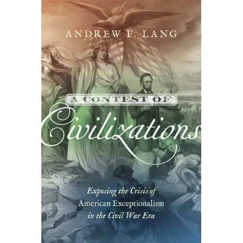 A Contest of Civilizations: Exposing the Crisis of American Exceptionalism in the Civil War Era - Paperback