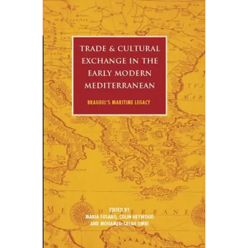 Trade and Cultural Exchange in the Early Modern Mediterranean: Braudel's Maritime Legacy - Paperback