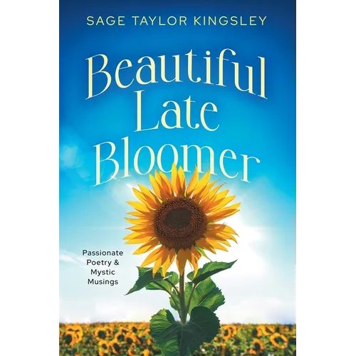 Beautiful Late Bloomer: Passionate Poetry & Mystic Musings - Paperback