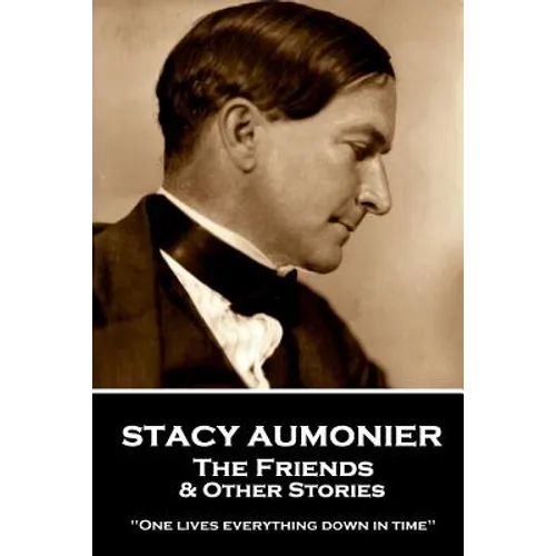 Stacy Aumonier - The Friends & Other Stories: 