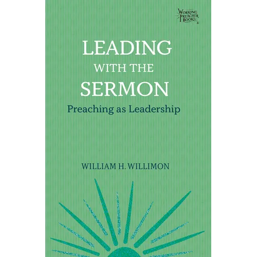 Leading with the Sermon: Preaching as Leadership - Paperback