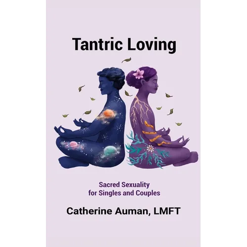 Tantric Loving: Sacred Sexuality for Singles and Couples: Sacred Sexuality for Singles and Couples - Paperback